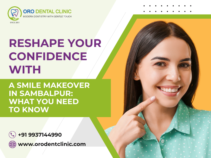 Reshape Your Confidence with a Smile Makeover in Sambalpur What You Need to Know