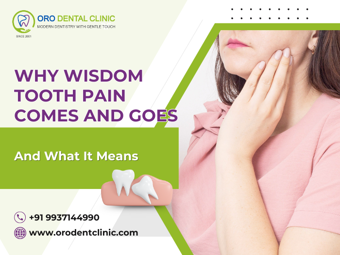 Why Wisdom Tooth Pain Comes and Goes and What It Means